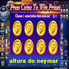 altura do neymar